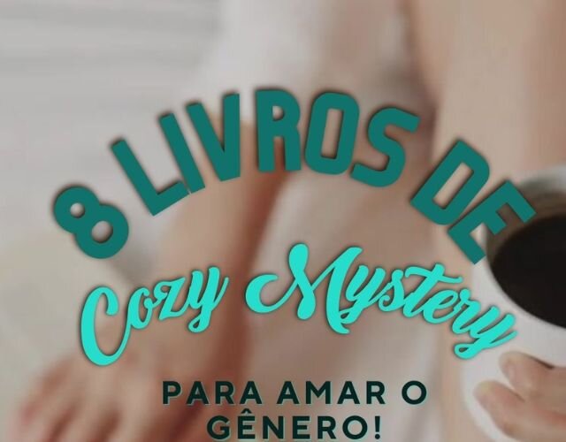 8 dicas de livros “Cozy Mystery” para amar o gênero!