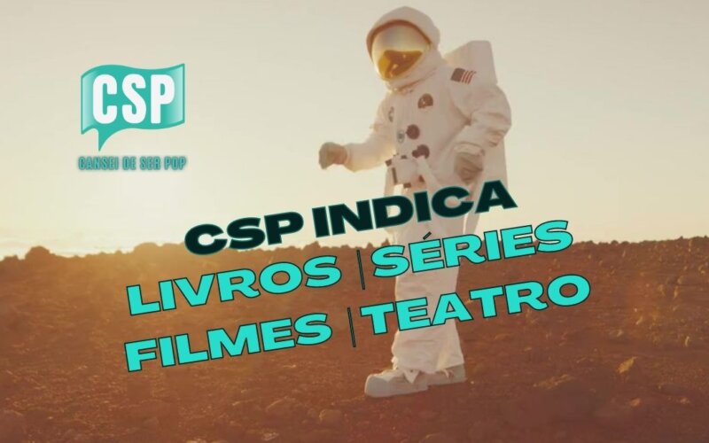 CSP Indica: Confira nossa seleção de livros, filmes, séries e musicais