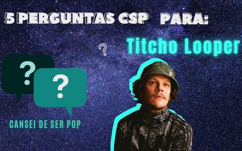 5 perguntas para Titcho Looper