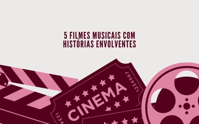 5 Filmes musicais com histórias envolventes